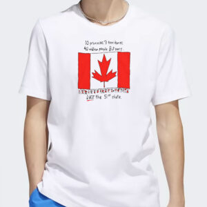 10 provinces 3 territories 40 million people but sorry not the 51st state Canada flag shirt