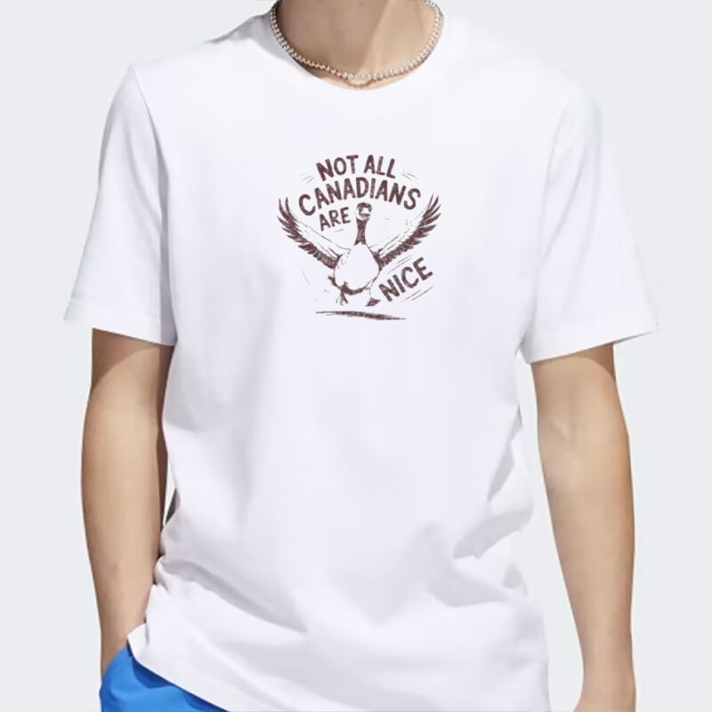 Canada Goose T-shirt, Not all Canadians are Nice, Funny shirt