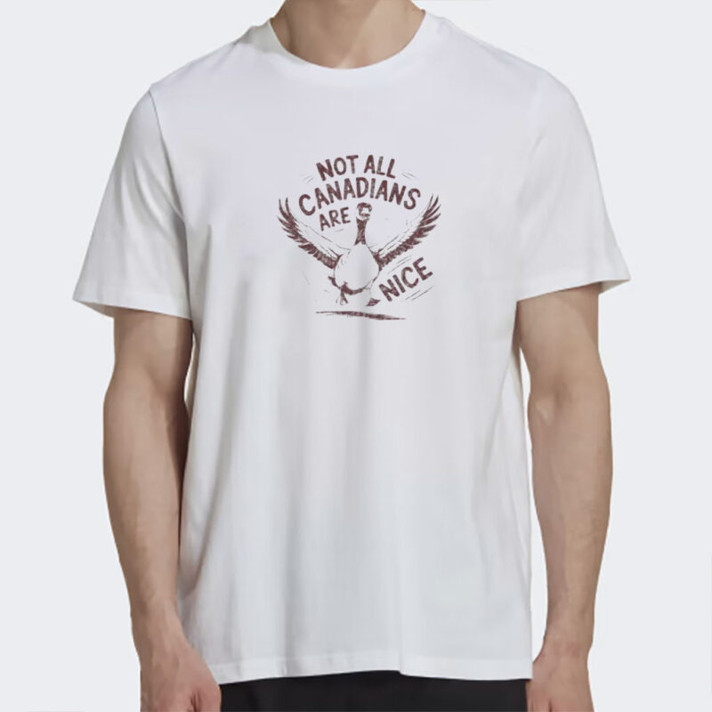 Canada Goose T-shirt, Not all Canadians are Nice, Funny shirt