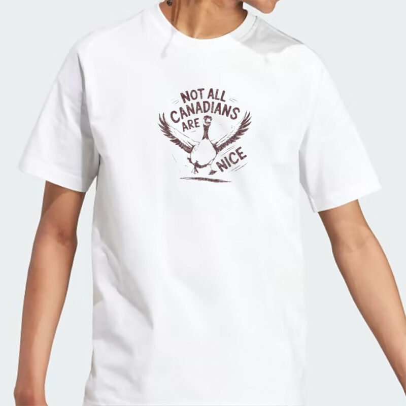 Canada Goose T-shirt, Not all Canadians are Nice, Funny shirt