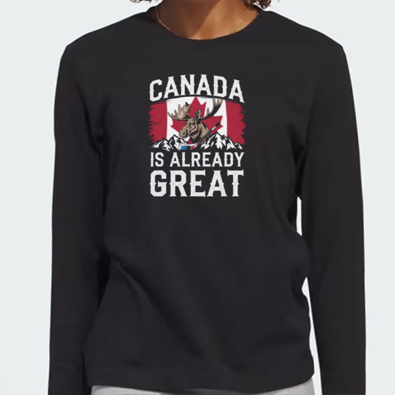 Canada Is Already Great Anti Trump Shirt