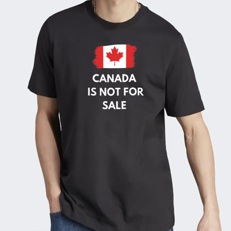 Canada Is Not For Sale 2025 Canadian Flag T-Shirt, Maple Leaf Tee, Patriotic Canadian Flag Shirts