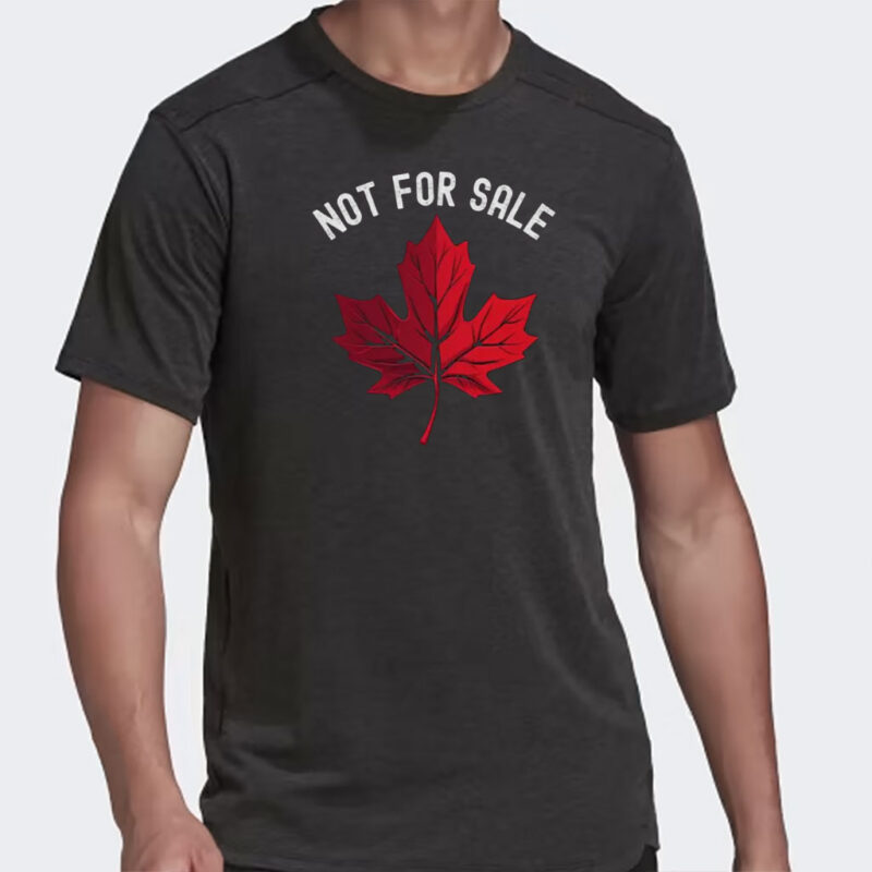 Canada is NOT Your 51st State, Not For Sale T-Shirt