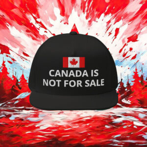 Canada is Not for Sale! Flat Bill Cap, Anti Trump Hat, Proud Canadian Snapback