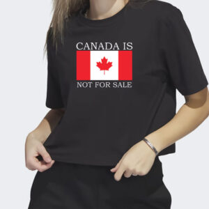 Canada is Not for Sale T-Shirt, Proud Canadian Shirts