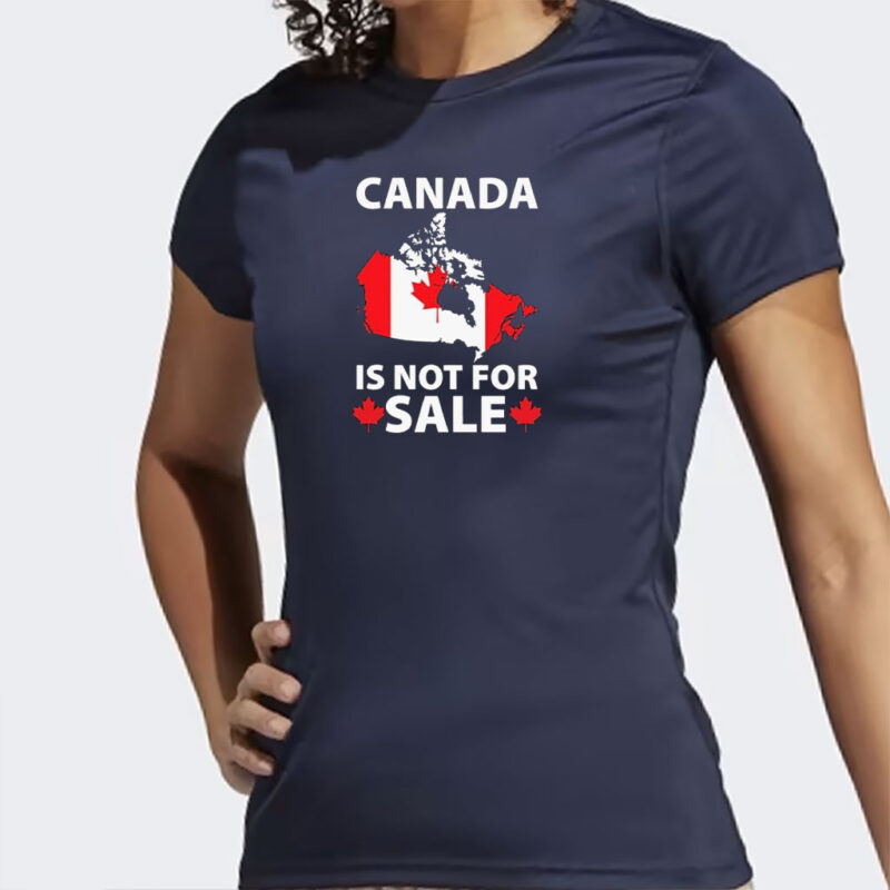 Canada is Not for Sale T-Shirt – Proud Canadian, Canadian Pride, National Shirt