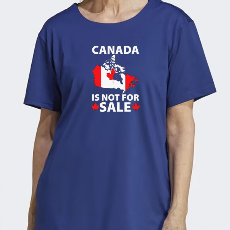 Canada is Not for Sale T-Shirt – Proud Canadian, Canadian Pride, National Shirt