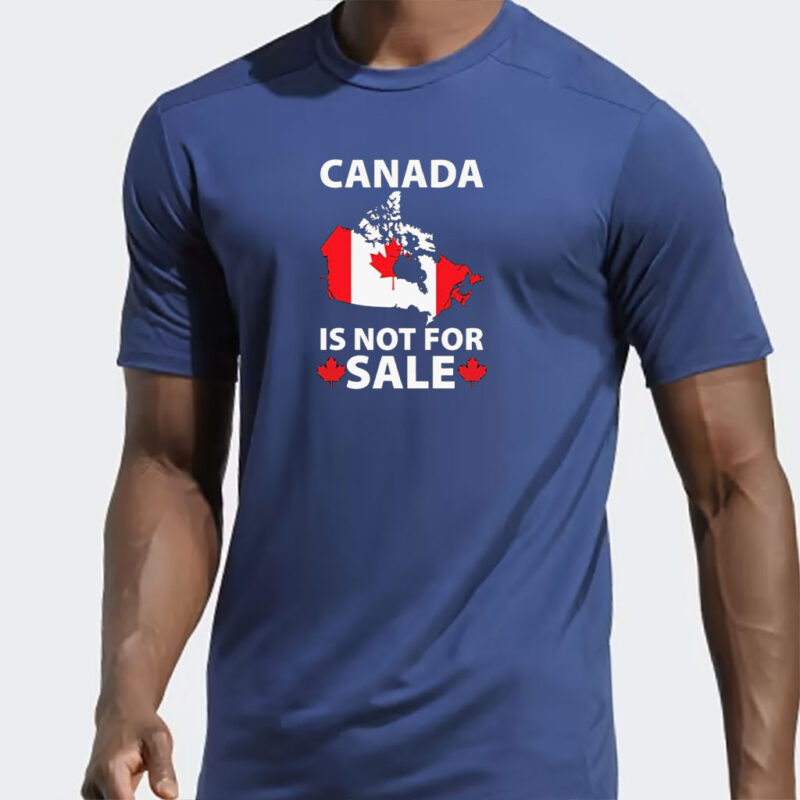 Canada is Not for Sale T-Shirt – Proud Canadian, Canadian Pride, National Shirt