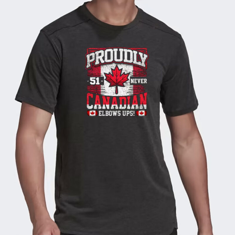 Elbows Up Canada Not For Sale,Never 51st,Proud Canadian T-Shirt