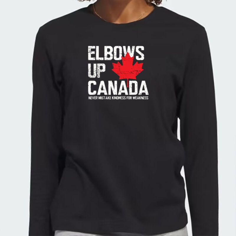Elbows Up Canada T-Shirt, Never Mistake Kindness for Weakness, Canadian Shirt
