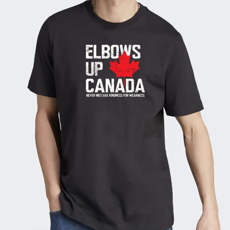 Elbows Up Canada T-Shirt, Never Mistake Kindness for Weakness, Canadian Shirt