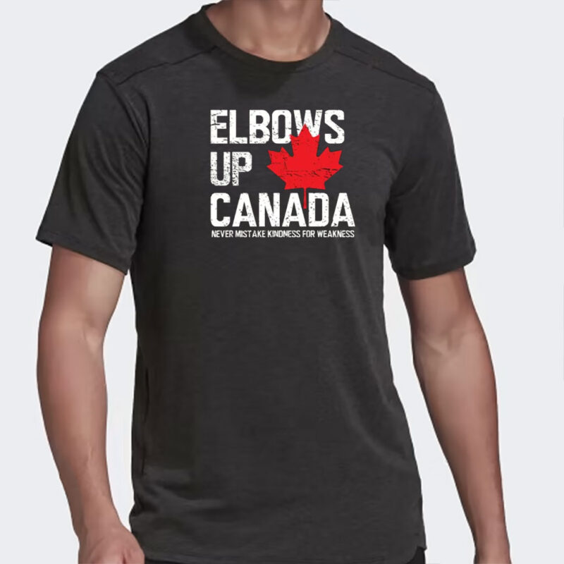 Elbows Up Canada T-Shirt, Never Mistake Kindness for Weakness, Canadian Shirt