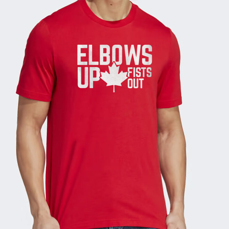 Elbows Up Fists Out Shirt for Canada, T Shirt with Canadian Pride Slogan, Maple Leaf Tshirt Anti-Trump Quote T-Shirt