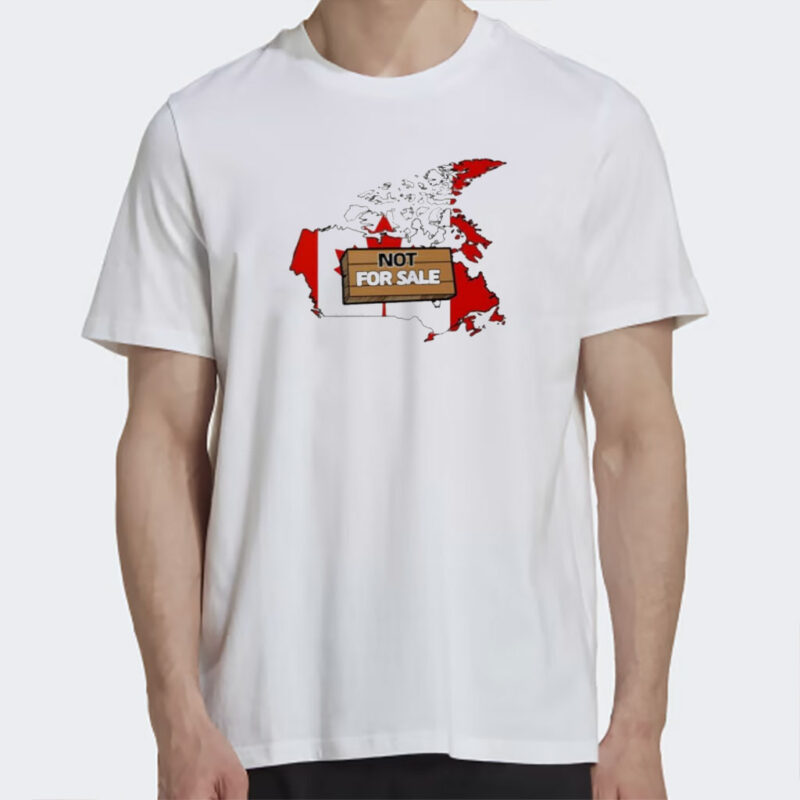 Funny Canada Is Not For Sale We Do Not Need America T-Shirt