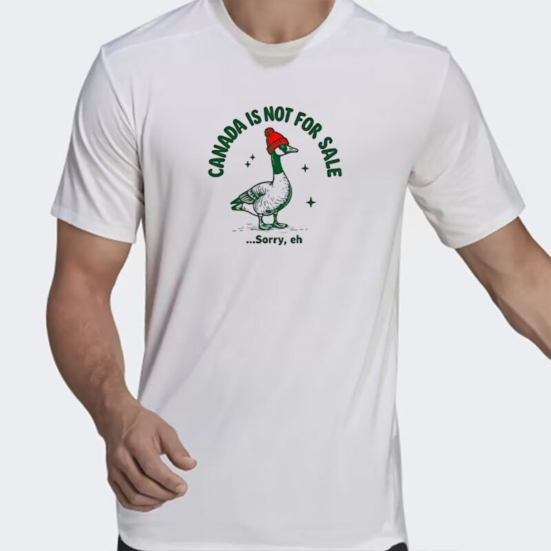 Goose canada is not for sale sorry eh shirt