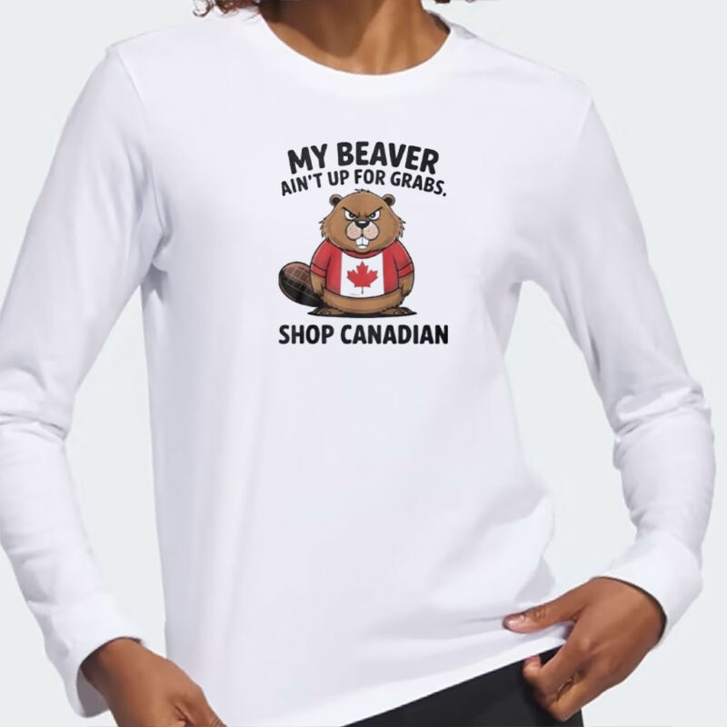 My Beaver Ain’t Up For Grabs Shop Canadian Elbows Up Canada Unisex T-Shirt