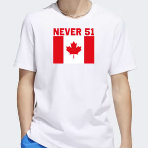 Never 51st State Canada Flag Shirt,Canada 51st State 2025 Shirt,Proud Canadian Shirt,Free Canada Shirt,Anti Trump Shirt