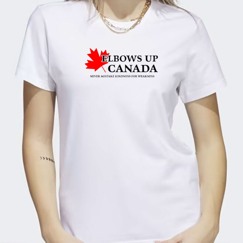 Never Mistake Kindness for Weakness Tee, Canada Not For Sale, Elbows Up Canada TShirt