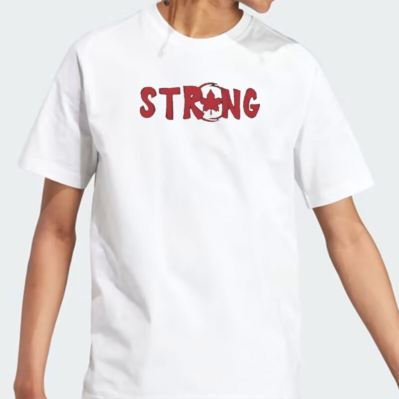 Strong and Free, Oh Canada, STRONG CANADA Shirt