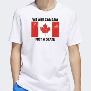 We Are Canada Not a State T-shirt, Canadian Pride Shirt, Anti Trump Shirt, Pro Canada Tee, Canada Day Shirt
