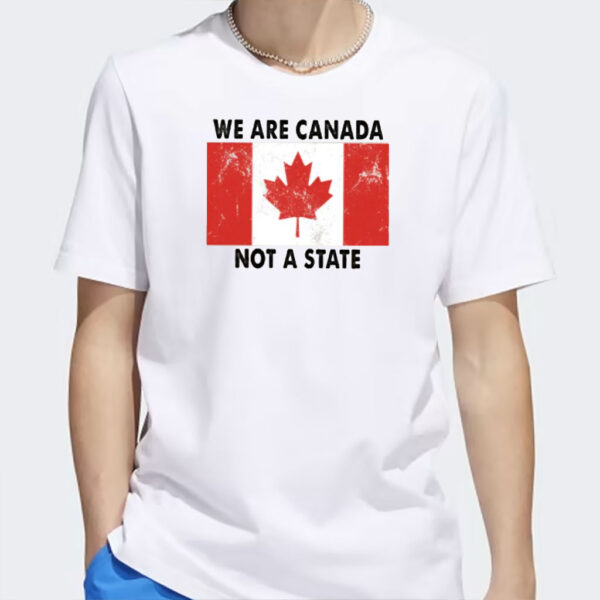 We Are Canada Not a State T-shirt, Canadian Pride Shirt, Anti Trump Shirt, Pro Canada Tee, Canada Day Shirt