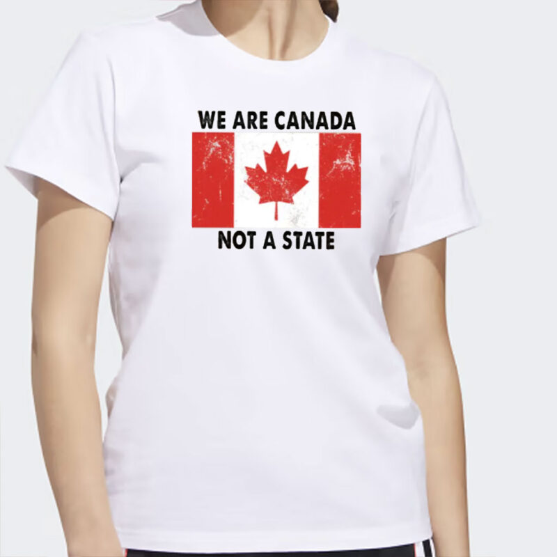 We Are Canada Not a State T-shirt, Canadian Pride Shirt, Anti Trump Shirt, Pro Canada Tee, Canada Day Shirt