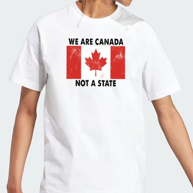We Are Canada Not a State T-shirt, Canadian Pride Shirt, Anti Trump Shirt, Pro Canada Tee, Canada Day Shirt