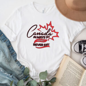 Canada Always 1st and Never 51st T-Shirt