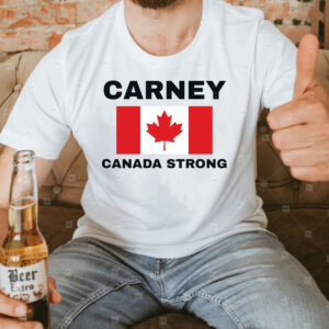 Carney , Canada Strong, Mark Carney, Canadian Pride T-Shirt