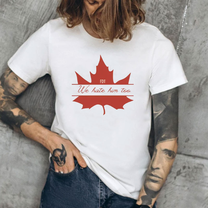 Dear Canada We Hate Him Too FDT T-Shirts