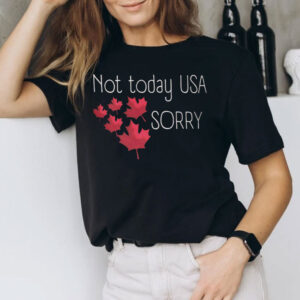 Not Today USA SORRY, For Canadians 2025 T-Shirt
