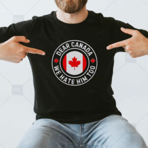 Premium Dear Canada We Hate Him Too Anti Trump Crest T-Shirt